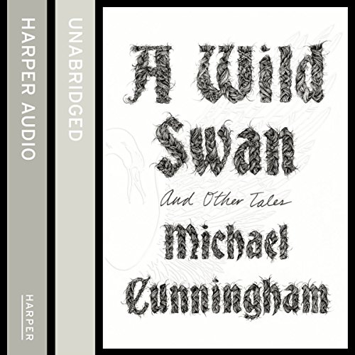 A Wild Swan: And Other Tales Audiobook By Michael Cunningham cover art