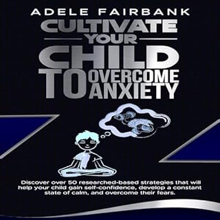 Cultivate Your Child to Overcome Anxiety Audiolibro Por Adele Fairbank arte de portada