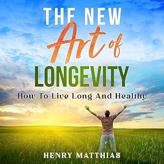 The New Art of Longevity Audiobook By Henry Matthias cover art