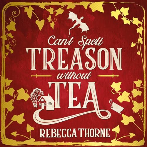 Can't Spell Treason Without Tea Audiolibro Por Rebecca Thorne arte de portada