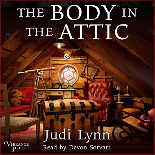 The Body in the Attic Audiobook By Judi Lynn cover art