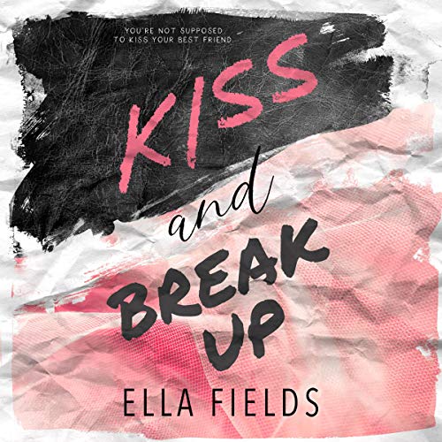 Kiss and Break Up Audiobook By Ella Fields cover art