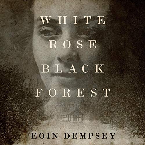 White Rose, Black Forest Audiobook By Eoin Dempsey cover art