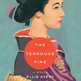 The Teahouse Fire Audiobook By Ellis Avery cover art