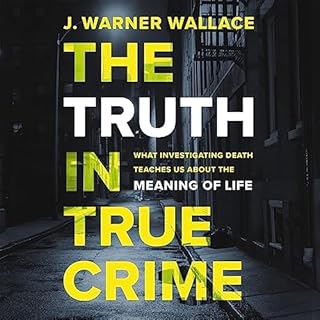 The Truth in True Crime Audiobook By J. Warner Wallace, Alisa Childers - foreword cover art