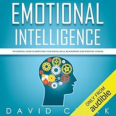 Emotional Intelligence: The Essential Guide to Improving Your Social Skills, Relationships and Boosting Your EQ Audiolibro Por David Clark arte de portada