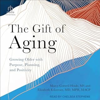 The Gift of Aging Audiobook By Marcy Cottrell Houle MS, Elizabeth Eckstrom MD MPH MACP cover art