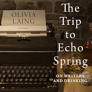 The Trip to Echo Spring Audiobook By Olivia Laing cover art