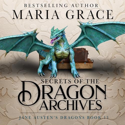 Secrets of the Dragon Archives Audiobook By Maria Grace cover art