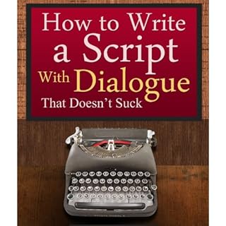 How to Write a Script With Dialogue that Doesn't Suck (ScriptBully Book Series) Audiobook By Michael Rogan cover art