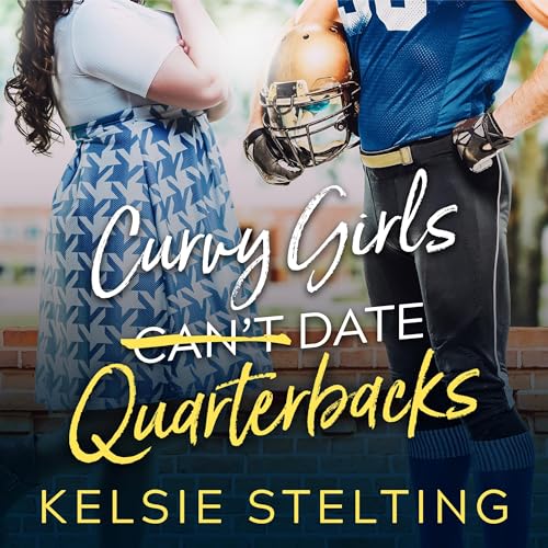 Curvy Girls Can't Date Quarterbacks Audiobook By Kelsie Stelting cover art