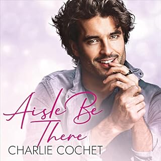 Aisle Be There Audiobook By Charlie Cochet cover art