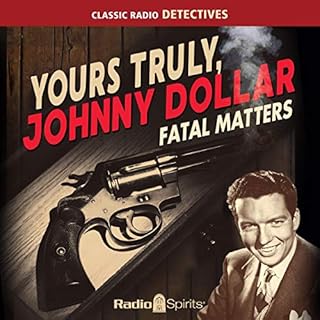 Yours Truly, Johnny Dollar: Fatal Matters Audiobook By Original Radio Broadcast cover art