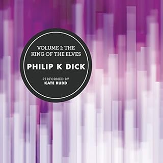 Volume I: The King of the Elves Audiobook By Philip K. Dick cover art