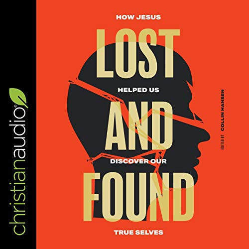 Lost and Found Audiolibro Por Collin Hansen, Joni Eareckson Tada, Sam Allberry, Vaneetha Rendall Risner, Quina Aragon, Christ