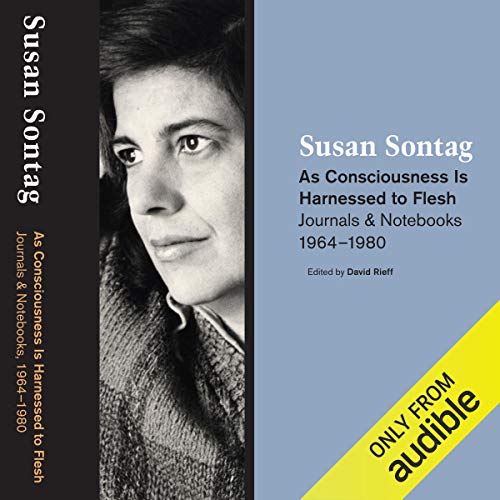 As Consciousness Is Harnessed to Flesh Audiobook By Susan Sontag cover art