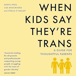 When Kids Say They’re Trans Audiobook By Sasha Ayad, Lisa Marchiano, Stella O'Malley cover art