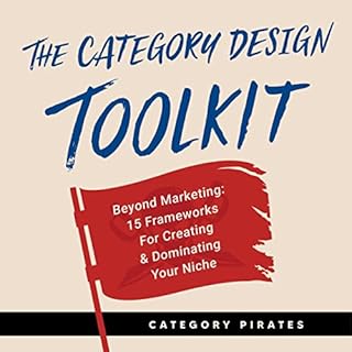 The Category Design Toolkit: Beyond Marketing Audiobook By Category Pirates, Christopher Lochhead, Eddie Yoon, Nicolas Cole c