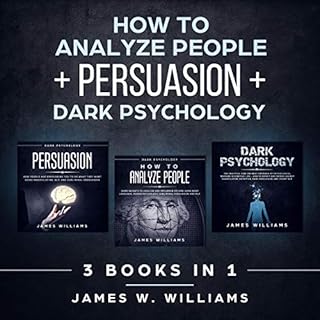 How to Analyze People: Persuasion, and Dark Psychology - 3 Books in 1 Audiobook By James W Williams cover art