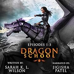 Dragon School: Episodes 1-5 Audiobook By Sarah K. L. Wilson cover art