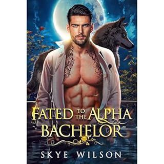 Fated To The Alpha Bachelor Audiobook By Skye Wilson cover art