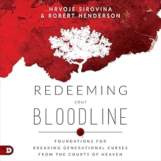 Redeeming Your Bloodline: Foundations for Breaking Generational Curses from the Courts of Heaven Audiobook By Hrvoje Sirovina