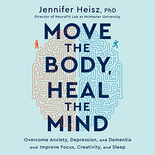 Move the Body, Heal the Mind Audiobook By Jennifer Heisz cover art