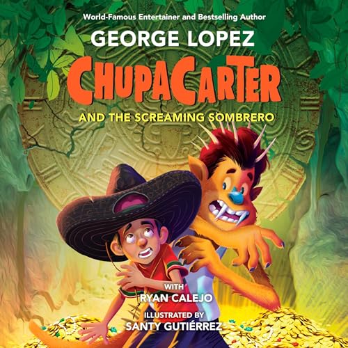 ChupaCarter and the Screaming Sombrero Audiobook By George Lopez, Ryan Calejo cover art