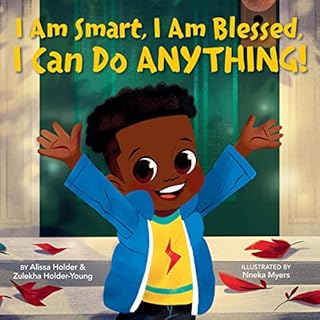 I Am Smart, I Am Blessed, I Can Do Anything! Audiobook By Alissa Holder, Zulekha Holder-Young cover art