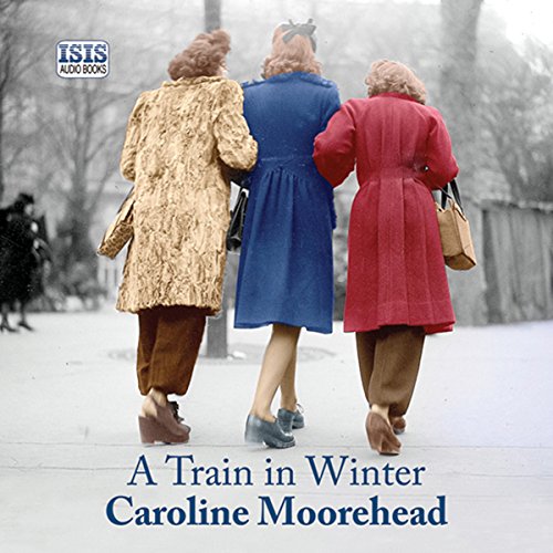 A Train in Winter Audiobook By Caroline Moorehead cover art