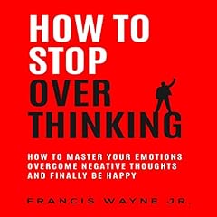 How to Stop Overthinking Audiolibro Por Francis Wayne Jr. arte de portada