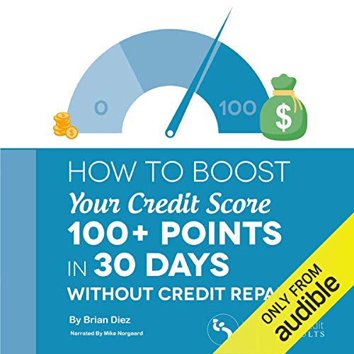 How to Boost Your Credit Score 100  Points in 30 Days Without Credit Repair! Audiobook By Brian Diez cover art