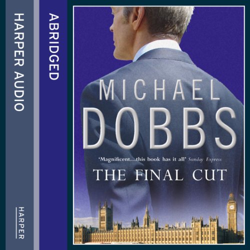 The Final Cut Audiobook By Michael Dobbs cover art