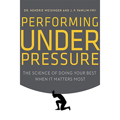 Performing Under Pressure Audiobook By Hendrie Weisinger, J. P. Pawliw-Fry cover art