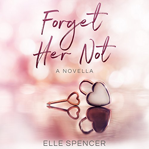 Forget Her Not Audiobook By Elle Spencer cover art