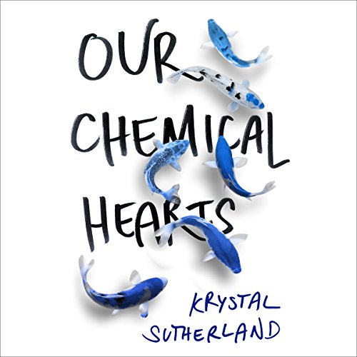 Our Chemical Hearts Audiobook By Krystal Sutherland cover art