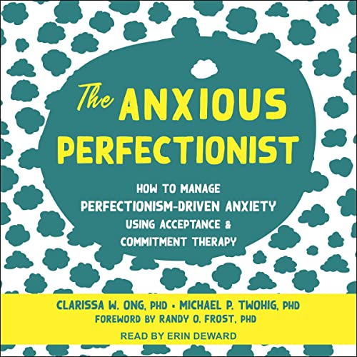 The Anxious Perfectionist Audiolibro Por Clarissa W. Ong PhD, Michael P. Twohig PhD, Randy O. Frost PhD - foreword arte de portada