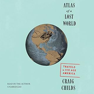 Atlas of a Lost World Audiobook By Craig Childs cover art