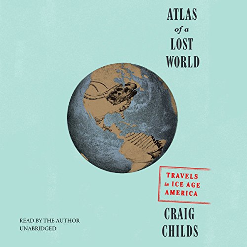 Atlas of a Lost World Audiobook By Craig Childs cover art