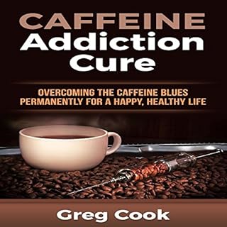 Caffeine Addiction Cure Audiobook By Greg Cook cover art