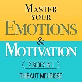 Master Your Emotions & Motivation Audiobook By Thibaut Meurisse cover art