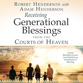 Receiving Generational Blessings from the Courts of Heaven Audiobook By Robert Henderson, Adam Henderson cover art