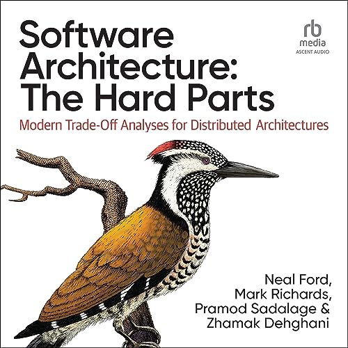 Software Architecture: The Hard Parts Audiobook By Neal Ford, Mark Richards, Pramod Sadalage, Zhamak Dehghani cover art