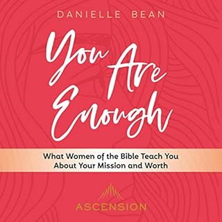 You Are Enough: What Women of the Bible Teach You About Your Mission and Worth Audiobook By Danielle Bean cover art