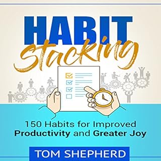 Habit Stacking: 150 Habits for Improved Productivity and Greater Joy Audiobook By Tom Shepherd cover art