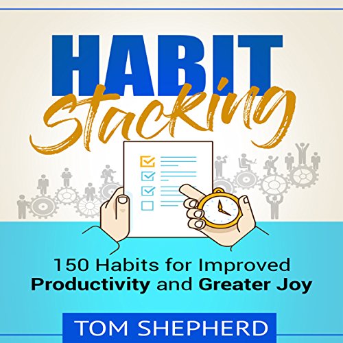 Habit Stacking: 150 Habits for Improved Productivity and Greater Joy Audiolibro Por Tom Shepherd arte de portada