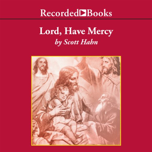 Lord, Have Mercy Audiobook By Scott Hahn cover art