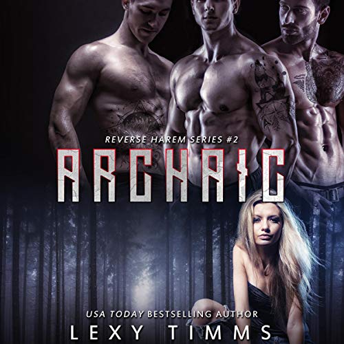 Archaic: Reverse Harem Paranormal Shifter Romance Audiobook By Lexy Timms cover art