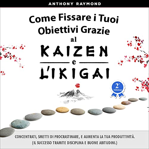 Come Fissare i Tuoi Obiettivi Grazie al Kaizen e l'Ikigai cover art