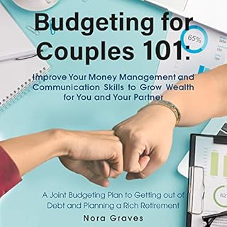 Budgeting for Couples 101: Improve Your Money Management and Communication Skills to Grow Wealth for You and Your Partner Aud